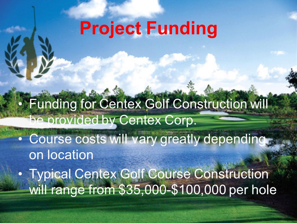 Centex Golf Course Construction. Business Venture Centex Golf Course  Construction will be spanning the country designing and constructing golf  courses. - ppt download