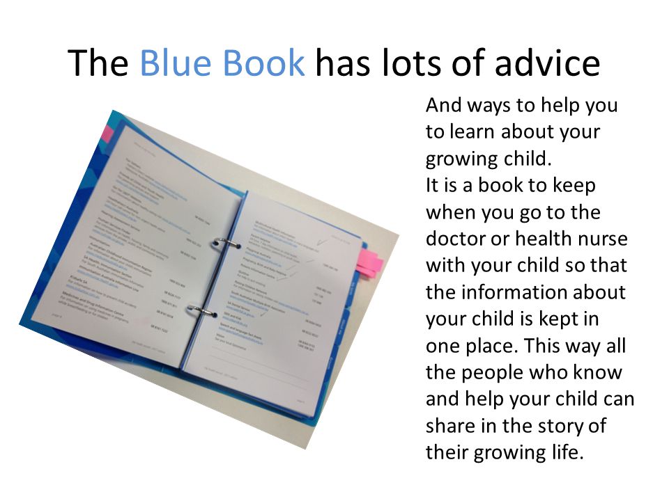 The Blue Book has lots of advice And ways to help you to learn about your growing child.