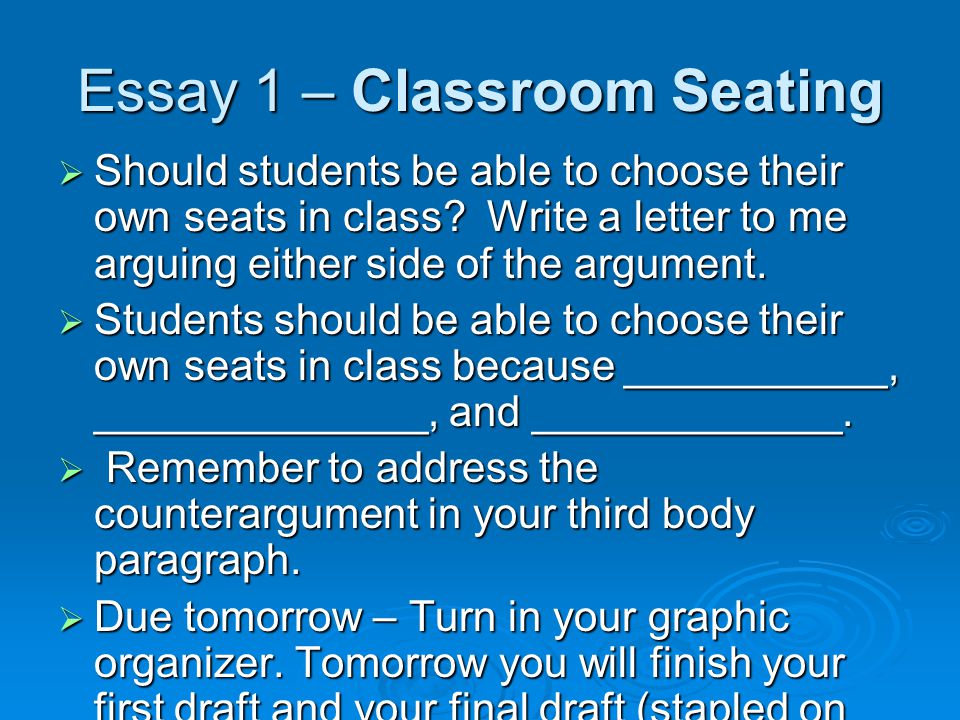 Essay 1 – Classroom Seating  Should students be able to choose their own seats in class.