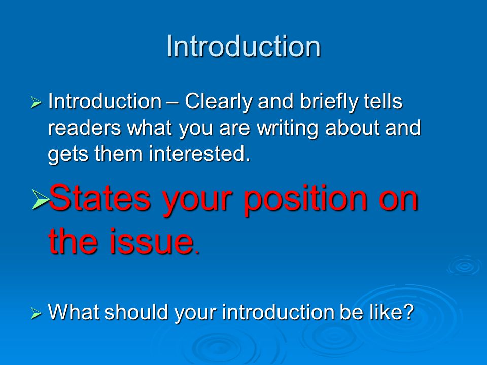 Introduction  Introduction – Clearly and briefly tells readers what you are writing about and gets them interested.