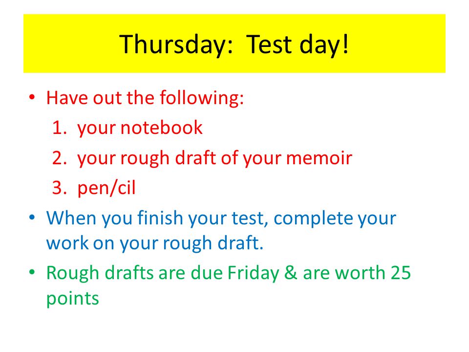 Thursday: Test day. Have out the following: 1. your notebook 2.