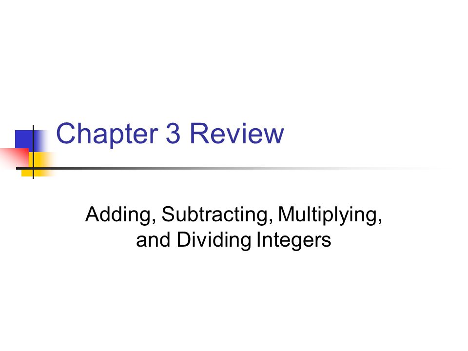 Chapter 3 Review Adding, Subtracting, Multiplying, and Dividing Integers