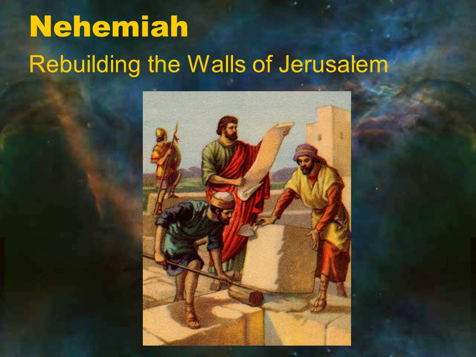 Nehemiah Rebuilding the Walls of Jerusalem