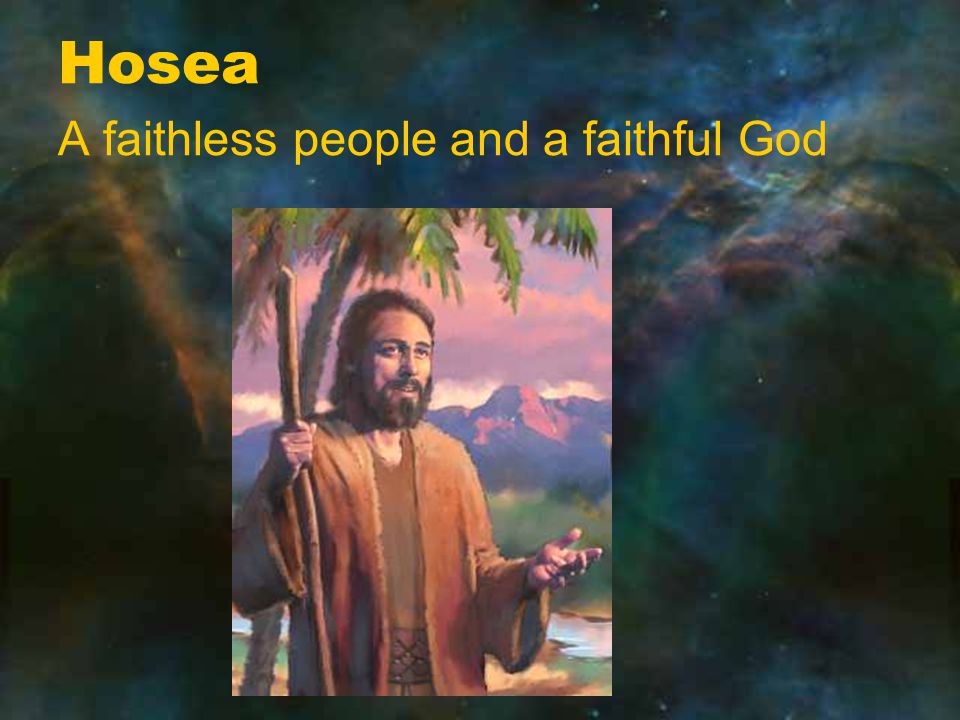 Hosea A faithless people and a faithful God