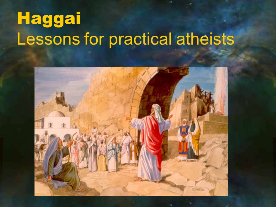 Haggai Lessons for practical atheists