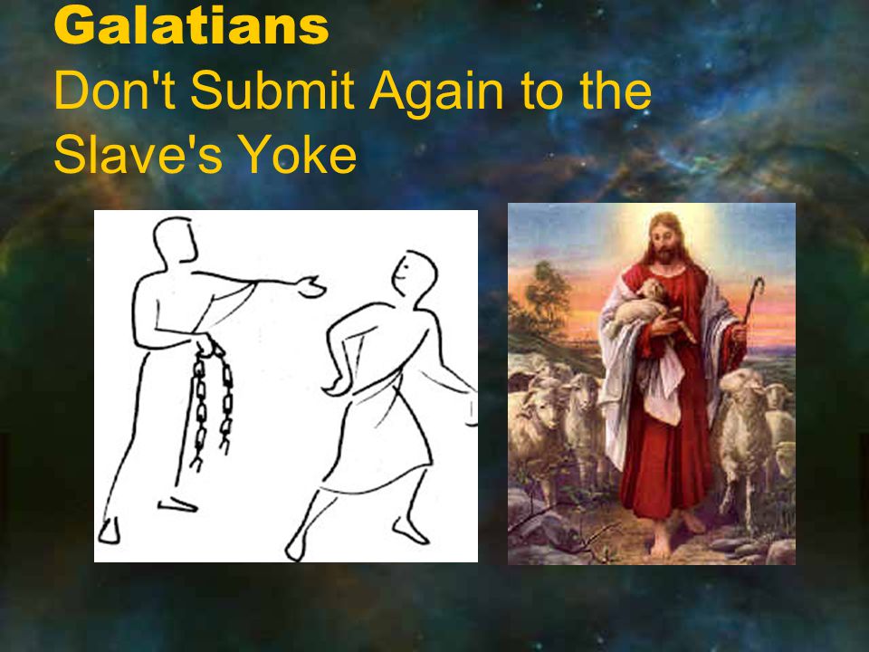 Galatians Don t Submit Again to the Slave s Yoke