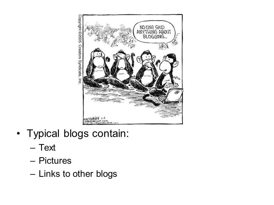 Typical blogs contain: –Text –Pictures –Links to other blogs