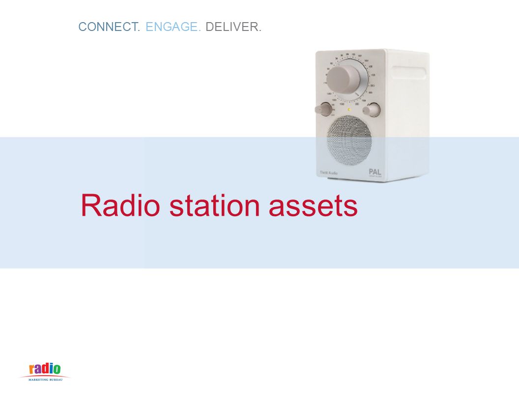 CONNECT. ENGAGE. DELIVER. Radio station assets