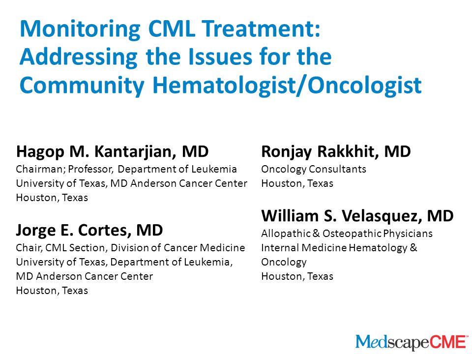 Monitoring CML Treatment: Addressing the Issues for the Community Hematologist/Oncologist Hagop M.