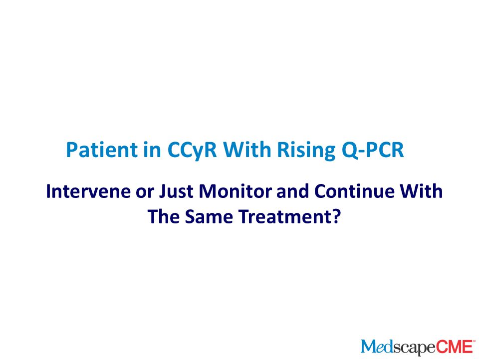 Intervene or Just Monitor and Continue With The Same Treatment Patient in CCyR With Rising Q-PCR
