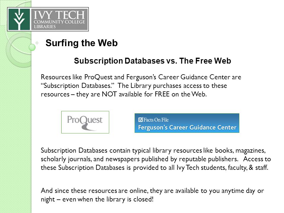 Surfing the Web Resources like ProQuest and Ferguson’s Career Guidance Center are Subscription Databases. The Library purchases access to these resources – they are NOT available for FREE on the Web.
