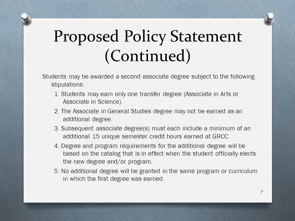 Proposed Policy Statement (Continued) Students may be awarded a second associate degree subject to the following stipulations: 1.