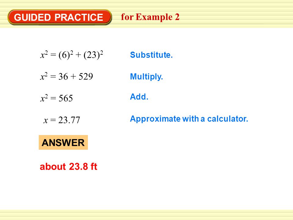 GUIDED PRACTICE for Example 2 x 2 = (6) 2 + (23) 2 x 2 = x 2 = 565 x = Substitute.