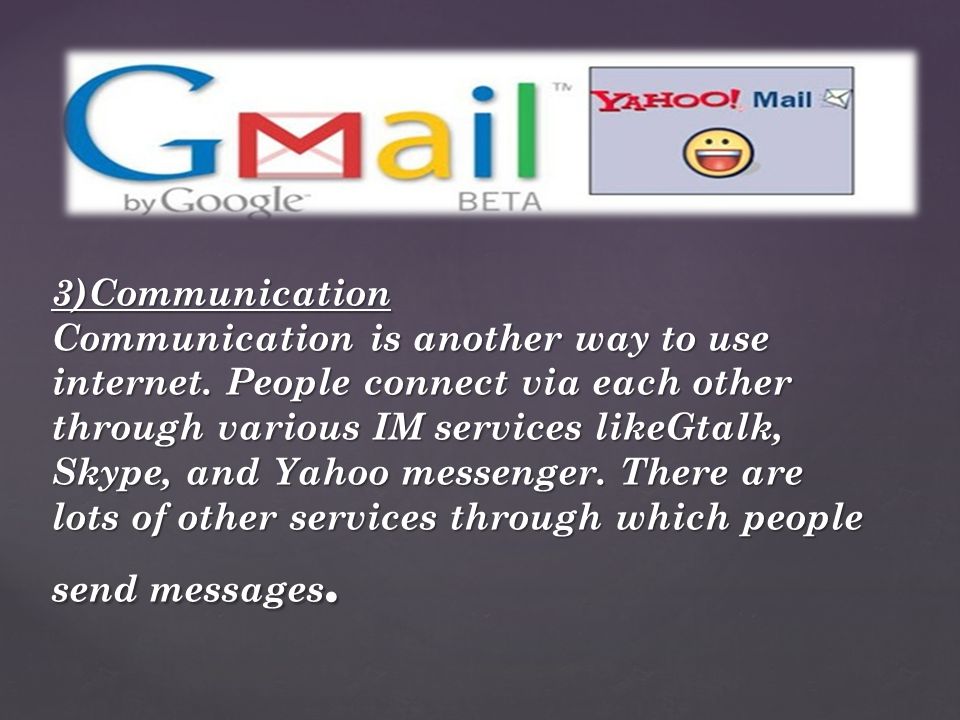 3)Communication Communication is another way to use internet.