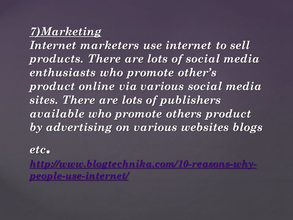7)Marketing Internet marketers use internet to sell products.
