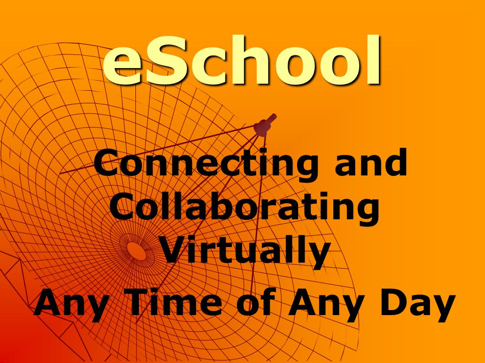 eSchool Connecting and Collaborating Virtually Any Time of Any Day