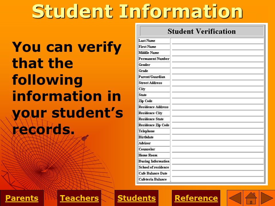 Student Information ParentsTeachersStudentsReference You can verify that the following information in your student’s records.