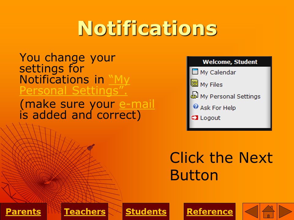 Notifications You change your settings for Notifications in My Personal Settings . My Personal Settings .