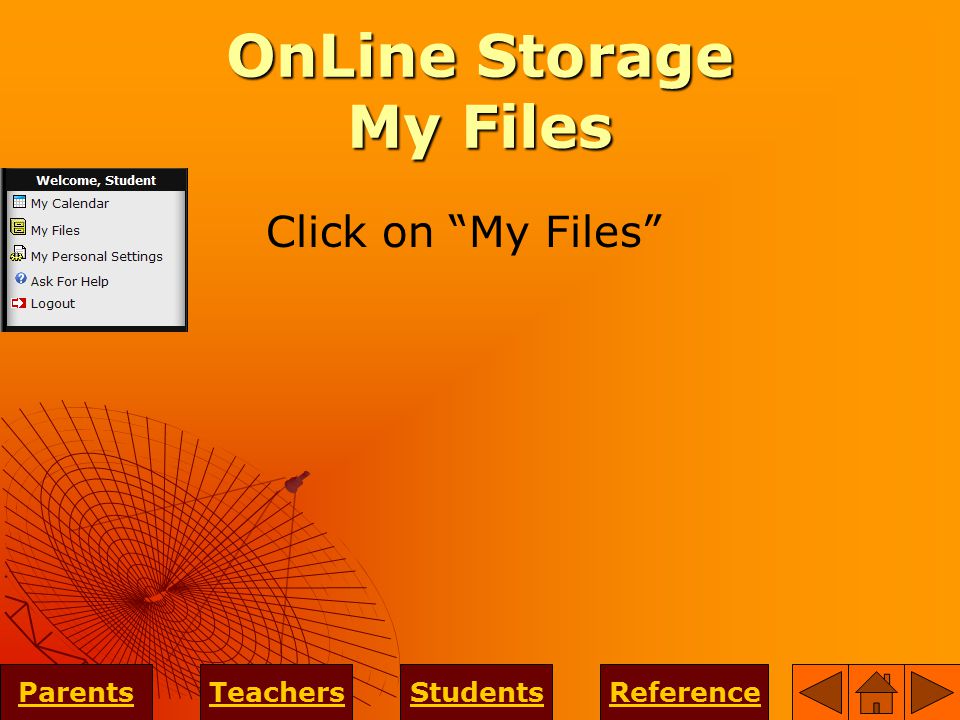 OnLine Storage My Files ParentsTeachersStudentsReference Click on My Files