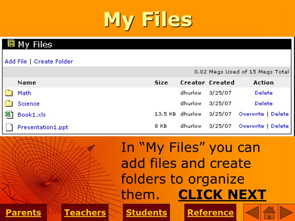 My Files ParentsTeachersStudentsReference In My Files you can add files and create folders to organize them.
