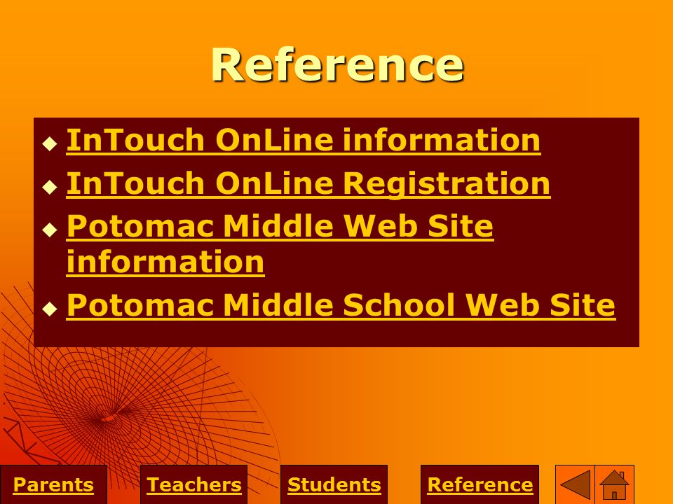Reference  InTouch OnLine information InTouch OnLine information  InTouch OnLine Registration InTouch OnLine Registration  Potomac Middle Web Site information Potomac Middle Web Site information  Potomac Middle School Web Site Potomac Middle School Web Site ParentsTeachersStudentsReference