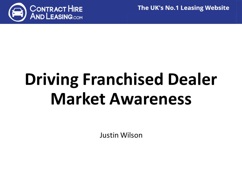 Driving Franchised Dealer Market Awareness Justin Wilson