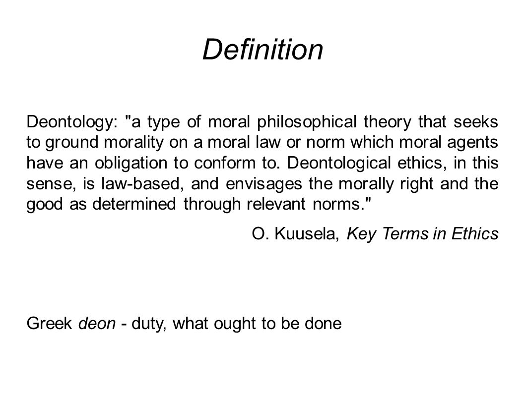 Ethics Ll B Studies 2015 Lecture 3 Deontology Definition Deontology A Type Of Moral Philosophical Theory That Seeks To Ground Morality On A Moral Ppt Download