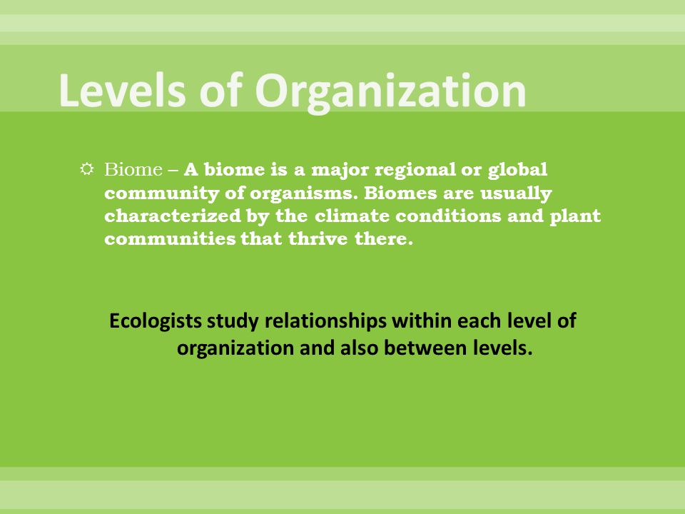  Biome – A biome is a major regional or global community of organisms.