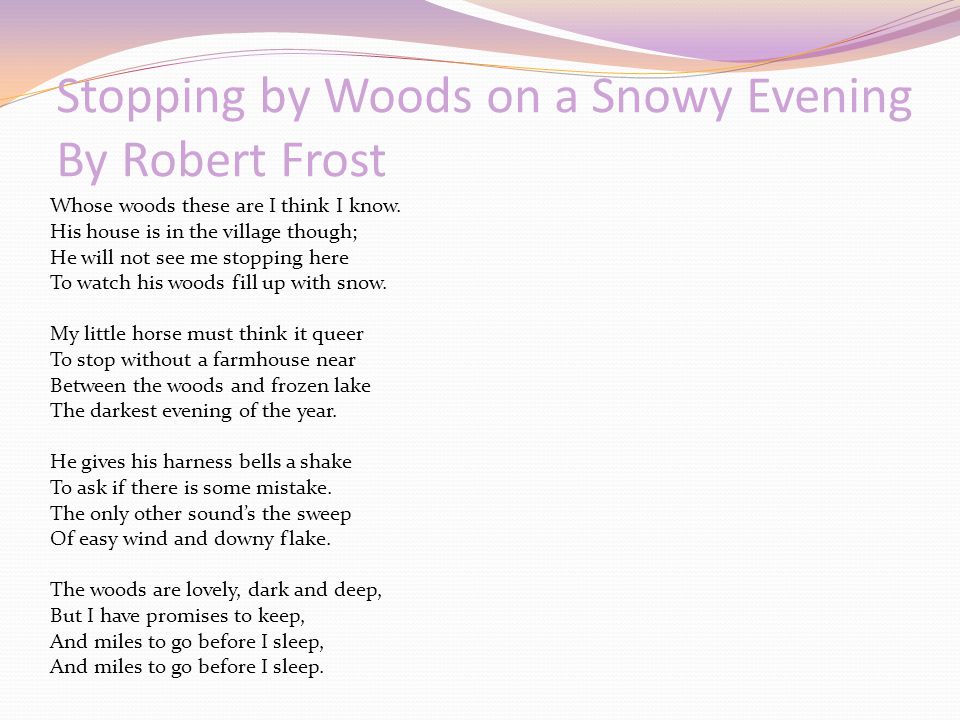 Stopping by Woods on a Snowy Evening By Robert Frost Whose woods these are I think I know.