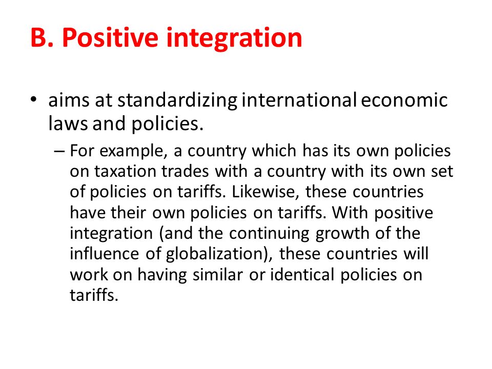 B. Positive integration aims at standardizing international economic laws and policies.