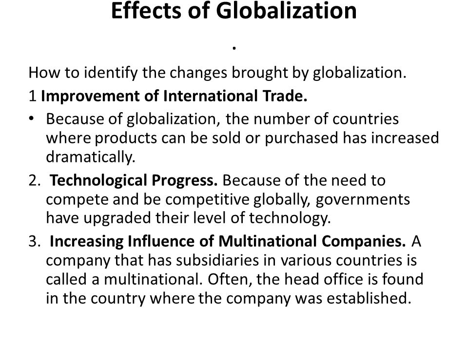 Effects of Globalization. How to identify the changes brought by globalization.