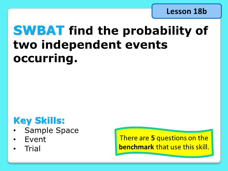 SWBAT SWBAT find the probability of two independent events occurring.