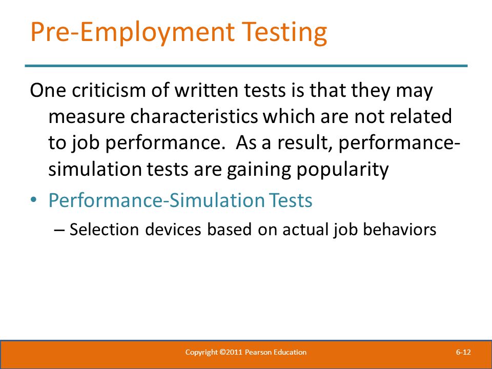6-12 Pre-Employment Testing One criticism of written tests is that they may measure characteristics which are not related to job performance.