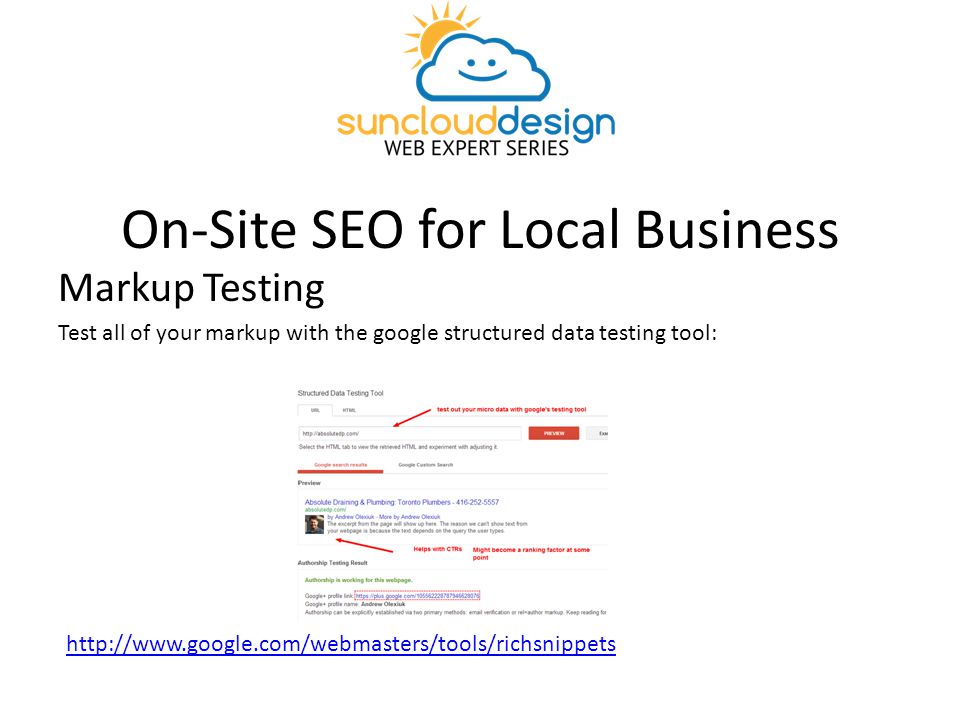 On-Site SEO for Local Business Markup Testing Test all of your markup with the google structured data testing tool:
