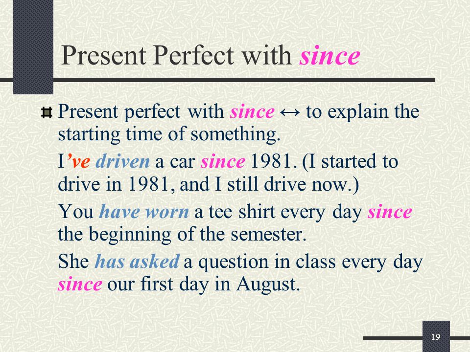 19 Present Perfect with since Present perfect with since ↔ to explain the starting time of something.