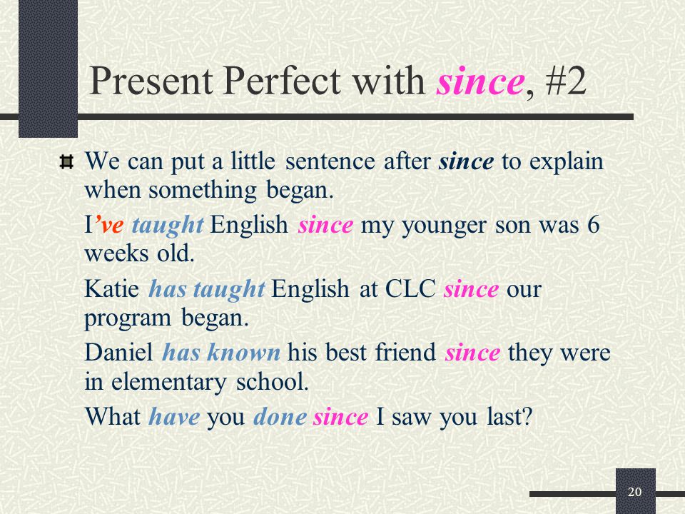 20 Present Perfect with since, #2 We can put a little sentence after since to explain when something began.