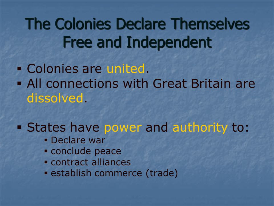 The Colonies Declare Themselves Free and Independent   Colonies are united.
