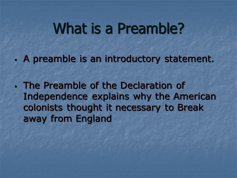 What is a Preamble.  A preamble is an introductory statement.