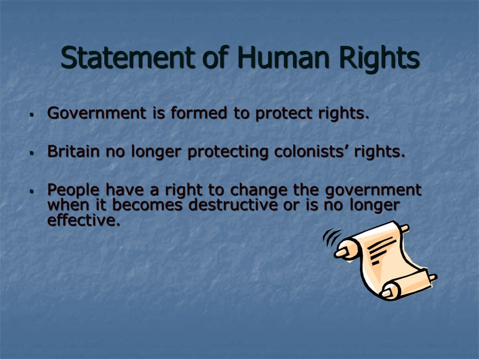 Statement of Human Rights  Government is formed to protect rights.