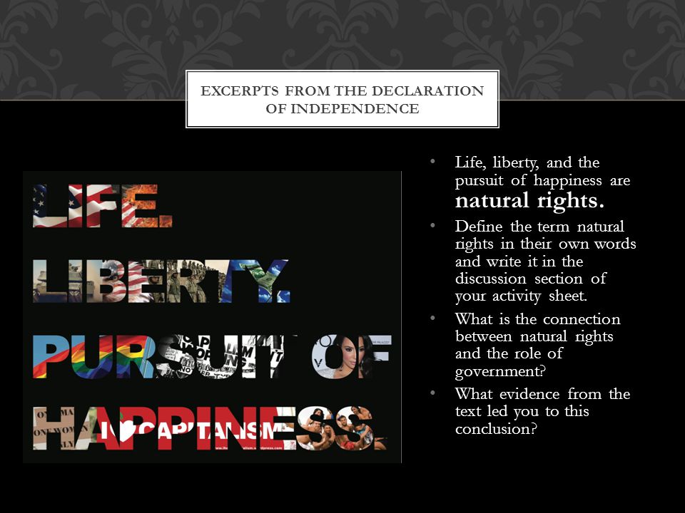 Life, liberty, and the pursuit of happiness are natural rights.