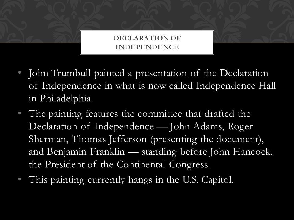 John Trumbull painted a presentation of the Declaration of Independence in what is now called Independence Hall in Philadelphia.