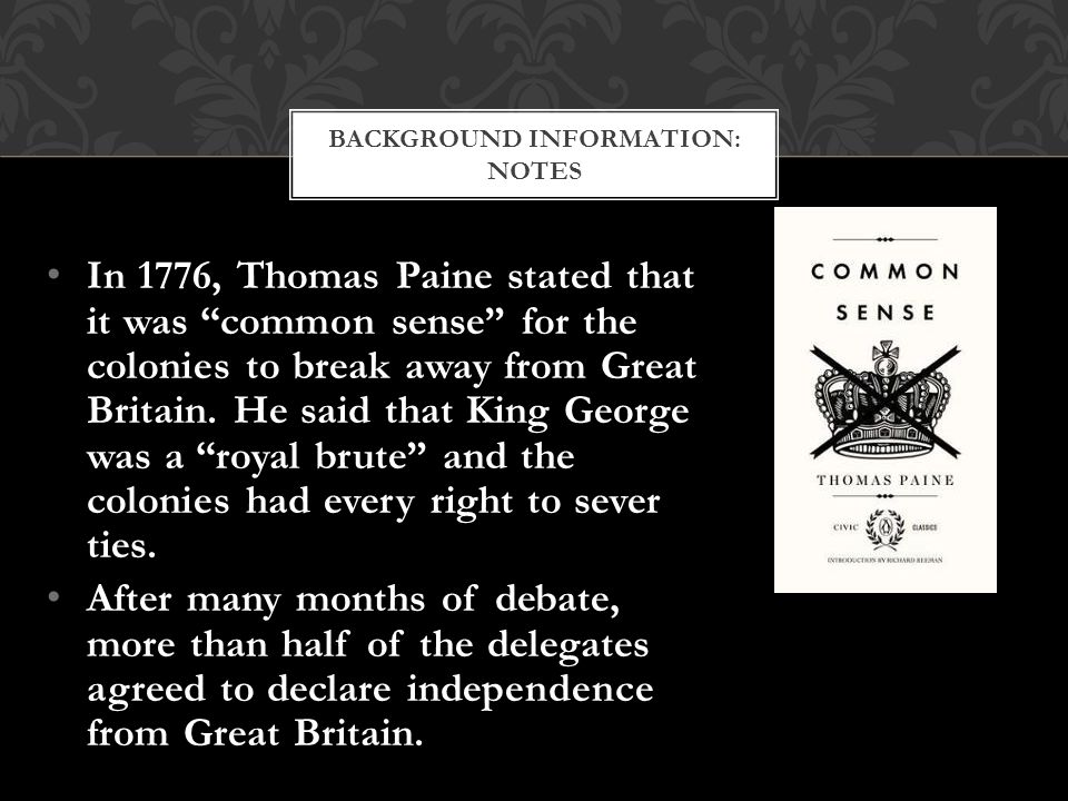 In 1776, Thomas Paine stated that it was common sense for the colonies to break away from Great Britain.