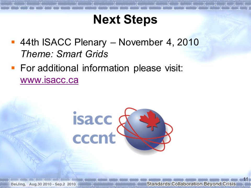 Next Steps  44th ISACC Plenary – November 4, 2010 Theme: Smart Grids  For additional information please visit: