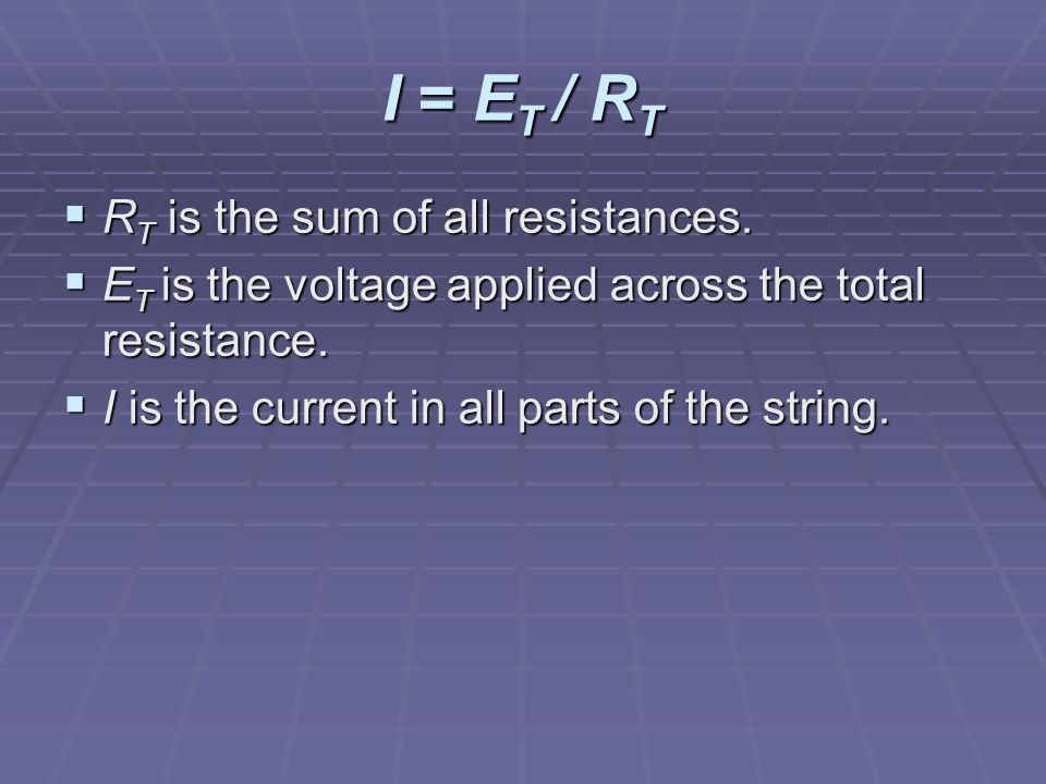 I = E T / R T  R T is the sum of all resistances.