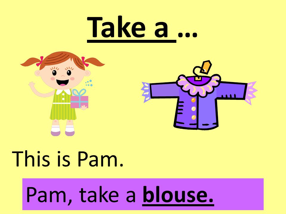 Take a … This is Pam. Pam, take a blouse.