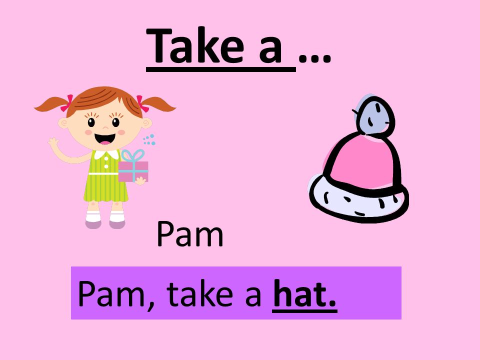Take a … Pam Pam, take a hat.
