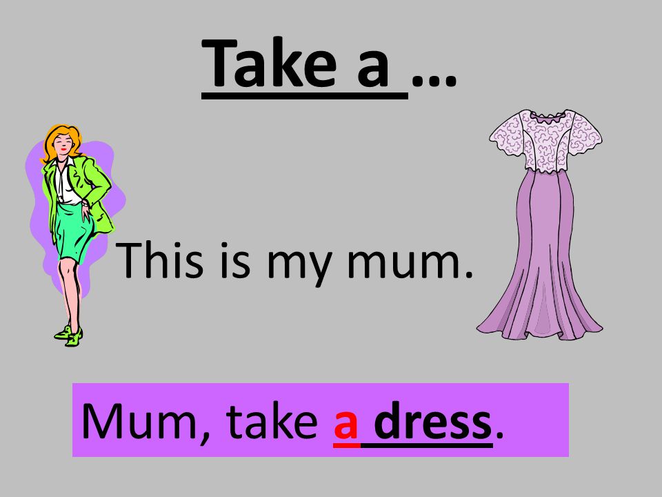 Take a … This is my mum. Mum, take a dress.