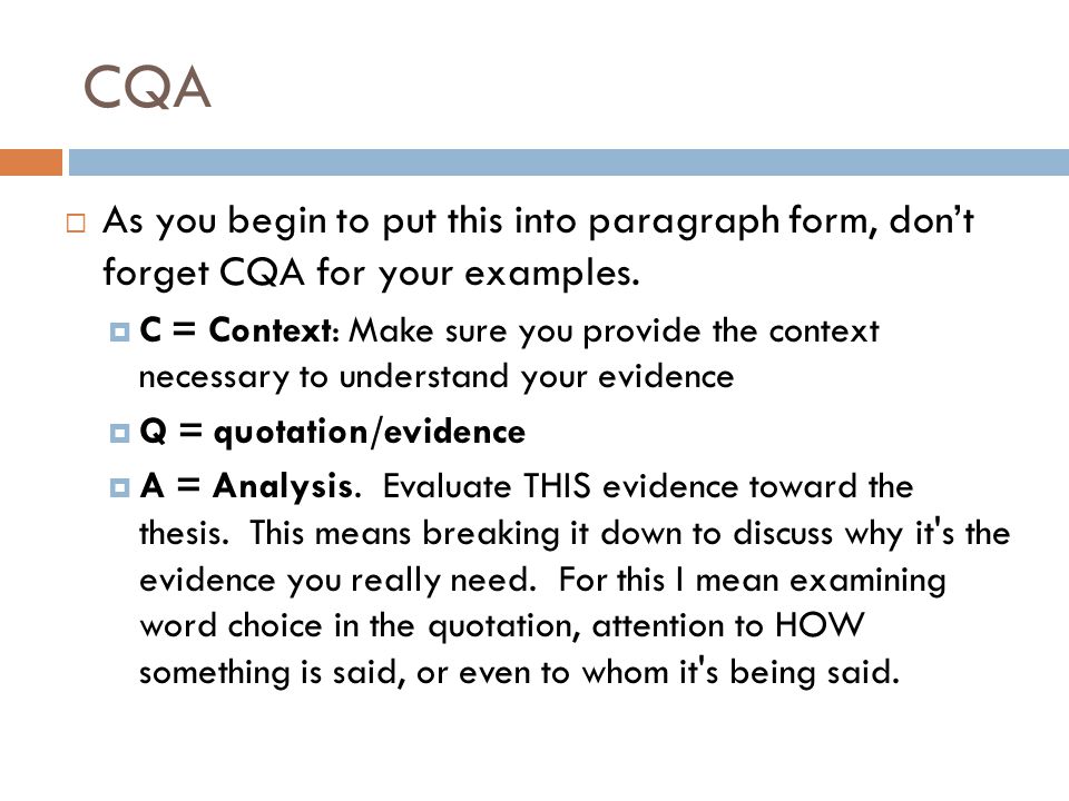 CQA  As you begin to put this into paragraph form, don’t forget CQA for your examples.