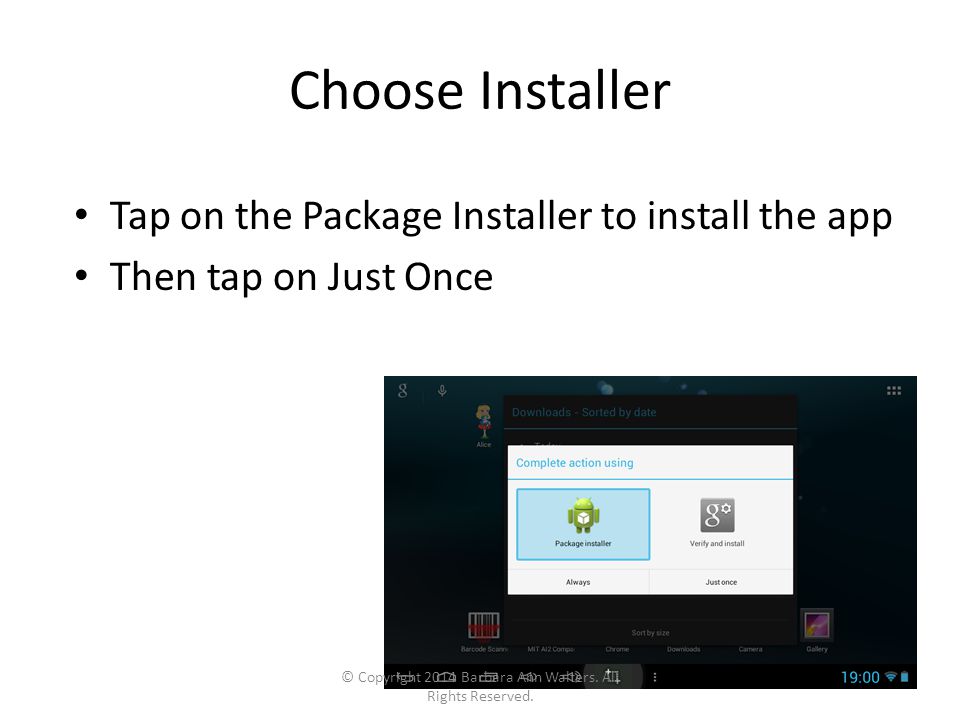 Choose Installer Tap on the Package Installer to install the app Then tap on Just Once © Copyright 2014 Barbara Ann Walters.