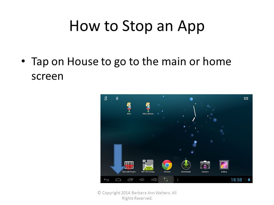 How to Stop an App Tap on House to go to the main or home screen © Copyright 2014 Barbara Ann Walters.